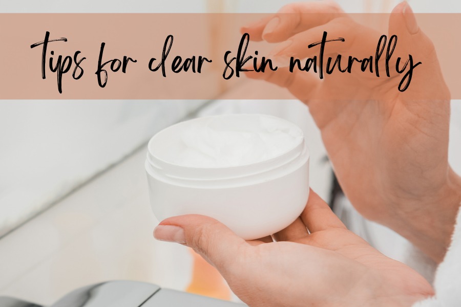 tips for clear skin naturally